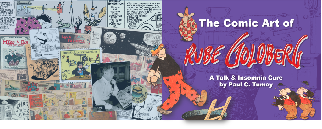 THE COMIC ART OF RUBE GOLDBERG: A TALK & INSOMNIA CURE BY PAUL C. TUMEY